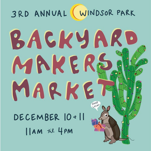 BACKYARD MAKERS MARKET – DEC. 10 & 11 @ 1306 BERKSHIRE DR